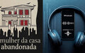 8 podcasts para você ouvir se gostou de 'A Mulher da Casa Abandonada'