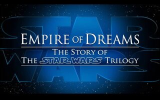 Empire of Dreams: The Story of The Star Wars Trilogy