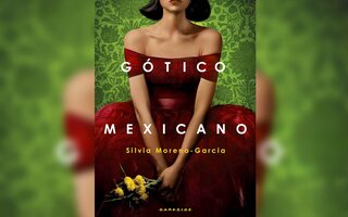 Gótico Mexicano, de Silvia Moreno-Garcia