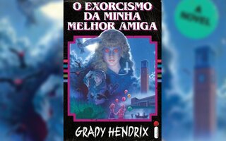 O Exorcismo da Minha Melhor Amiga, de Grady Hendrix